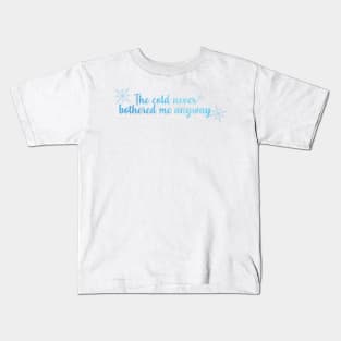 The Cold Never Bothered Me Anyway Kids T-Shirt